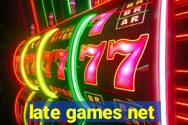 late games net